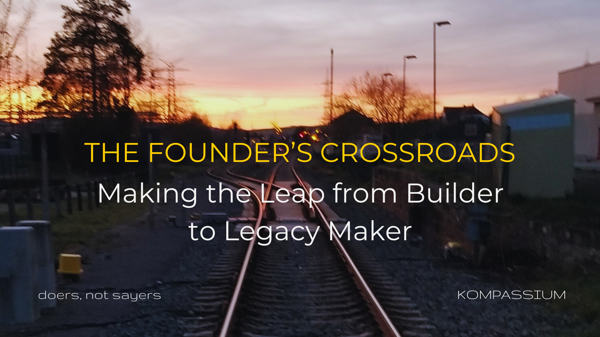 The Founder’s Crossroads: Making the Leap from Builder to Legacy Maker